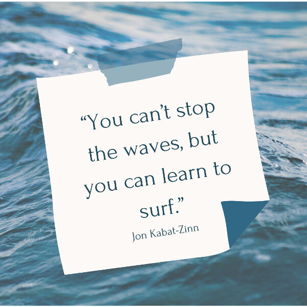 You Can T Stop The Waves But You Can Learn To Surf